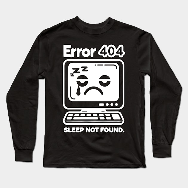 Error 404 Sleep Not Found Long Sleeve T-Shirt by Francois Ringuette